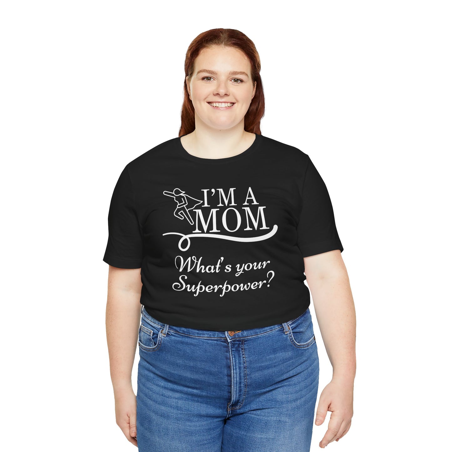 Mom Life Tee - I'm a Mom, What's Your Superpower?