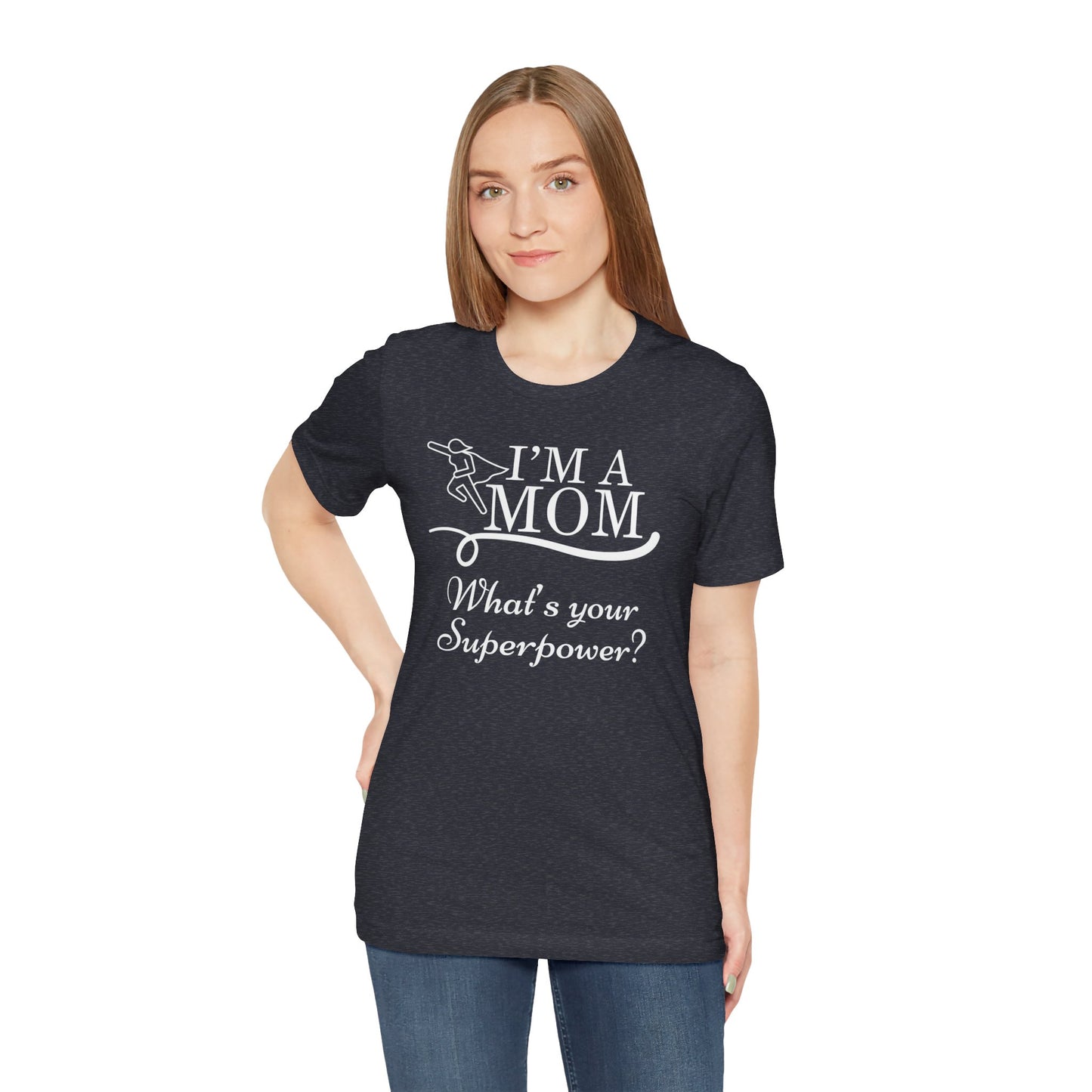 Mom Life Tee - I'm a Mom, What's Your Superpower?