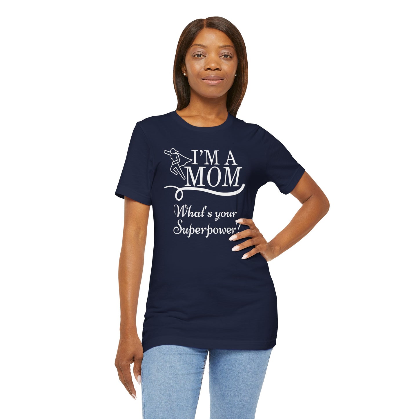 Mom Life Tee - I'm a Mom, What's Your Superpower?