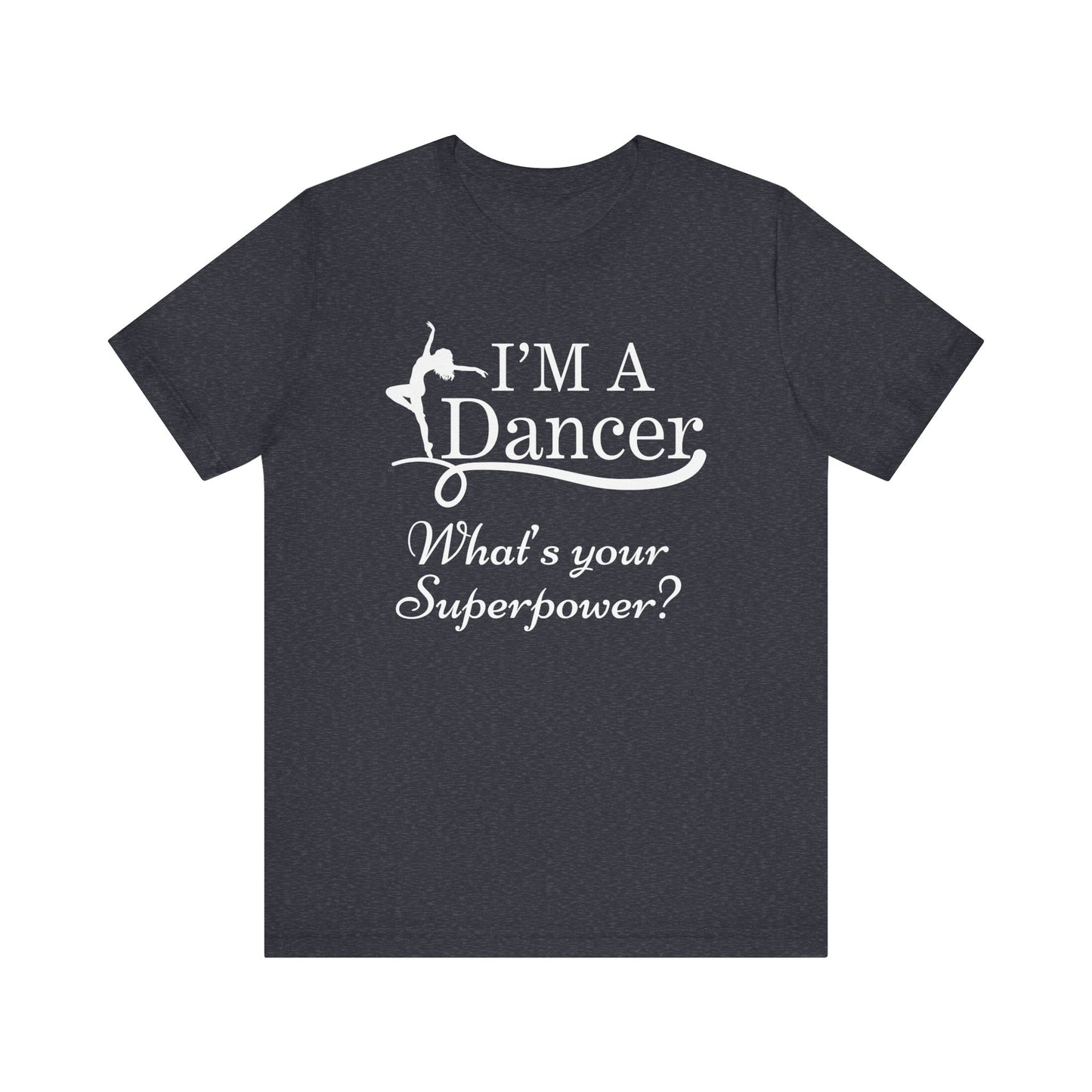 Dance Enthusiast Tee - I'm a Dancer, What's Your Superpower?