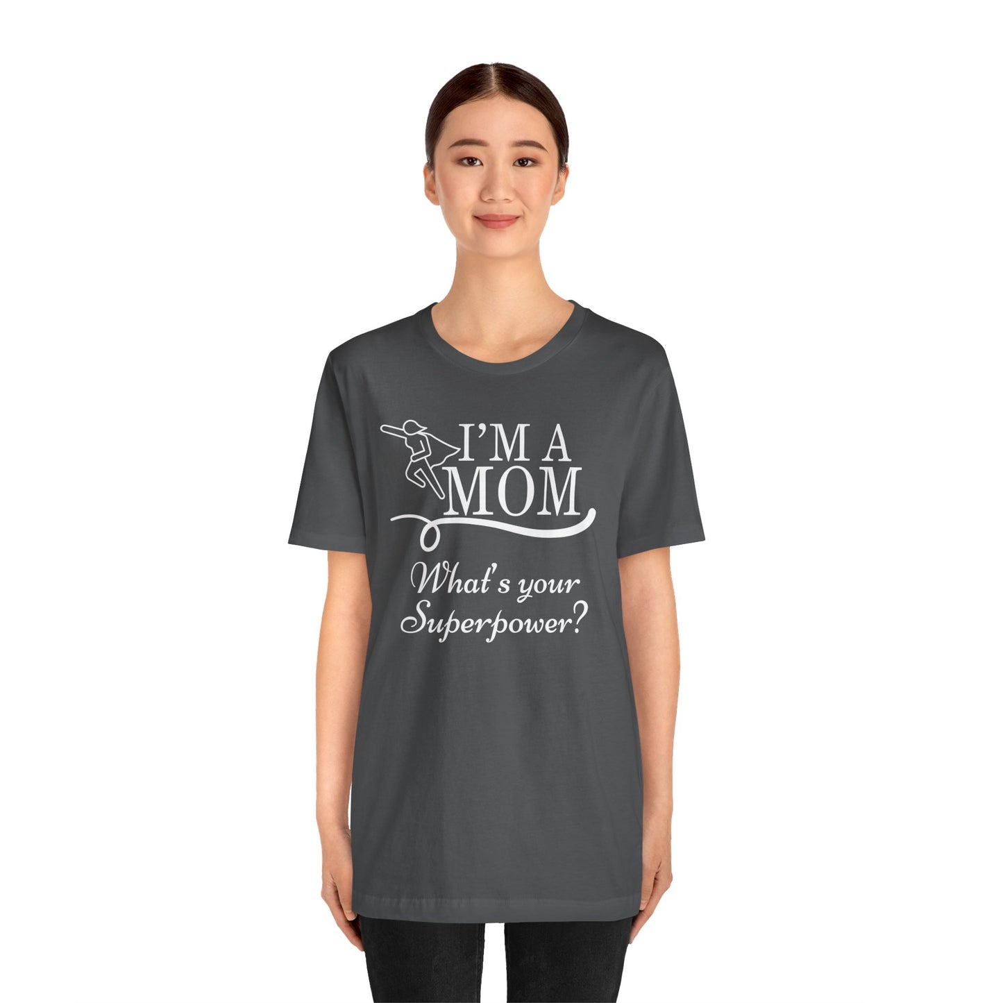 Mom Life Tee - I'm a Mom, What's Your Superpower?