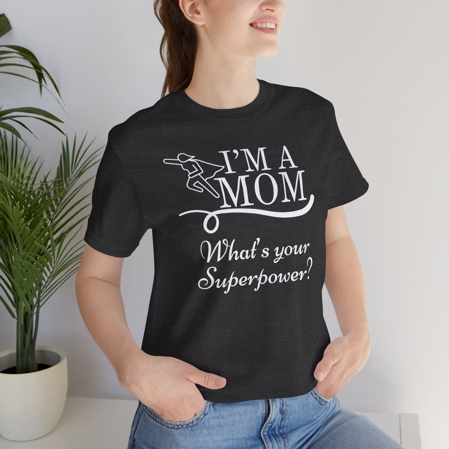 Mom Life Tee - I'm a Mom, What's Your Superpower?